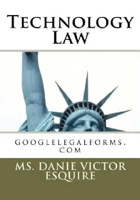 Technology Law: Technology Law by Danie Victor Esq