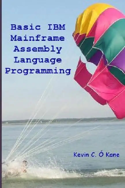 Basic IBM Mainframe Assembly Language Programming by Kevin C. O'Kane