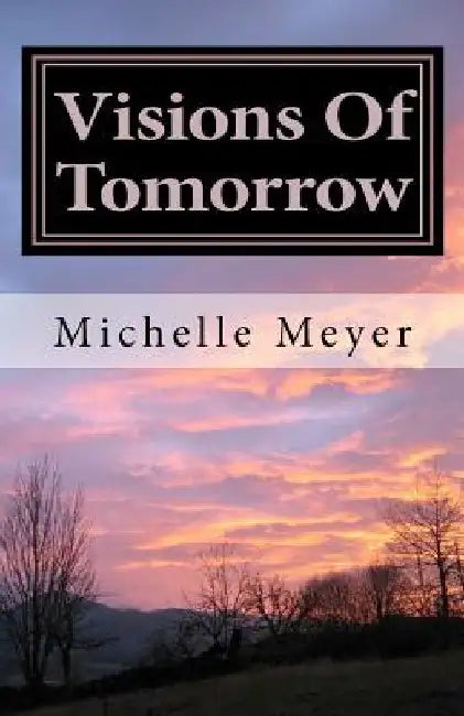 Visions Of Tomorrow by Michelle Leigh Meyer