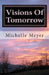 Visions Of Tomorrow by Michelle Leigh Meyer