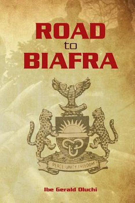 Road to Biafra by Oluchi, Ibe Gerald