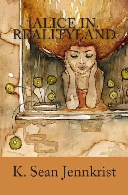 Alice in Realityland by K. Sean Jennkrist
