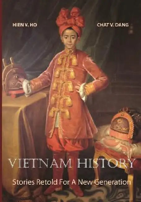 Vietnam History: Stories Retold For A New Generation by Chat V. Dang