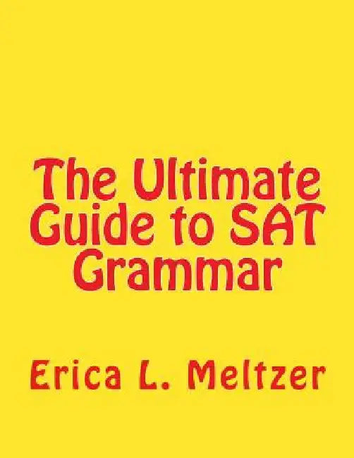 The Ultimate Guide to SAT Grammar by Erica L. Meltzer