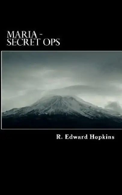 Maria - Secret ops by R. Edward Hopkins