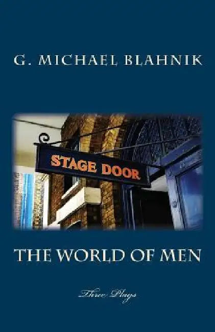 The World of Men: Three Plays by G. Michael Blahnik