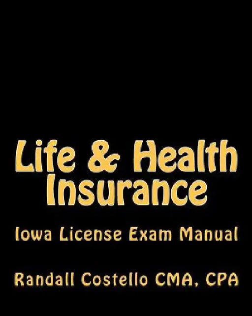 Life & Health Insurance: Iowa License Exam Manual by Cpa Randall M. Costello Cma