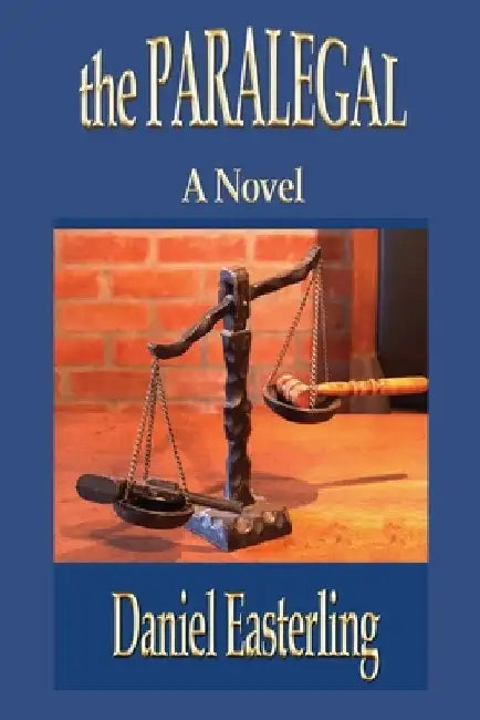 The Paralegal: Second Edition by Daniel Easterling