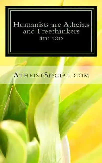 Humanists are Atheists and Freethinkers are too by Atheistsocial Com
