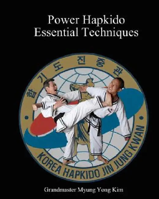 Power Hapkido Essential Techniques by Ki Kim