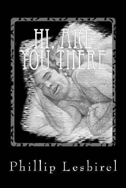Hi, are you there: A gay romance witth an unearthly twist. by Phillip John Lesbirel