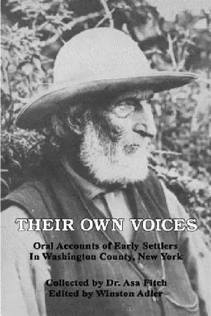 Their Own Voices: Oral Accounts of Early Settlers in Washington County, New York by Asa Fitch