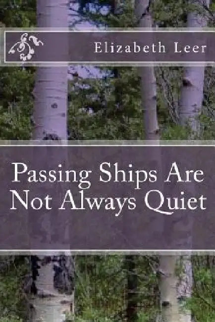 Passing Ships Are Not Always Quiet by Elizabeth a. Leer