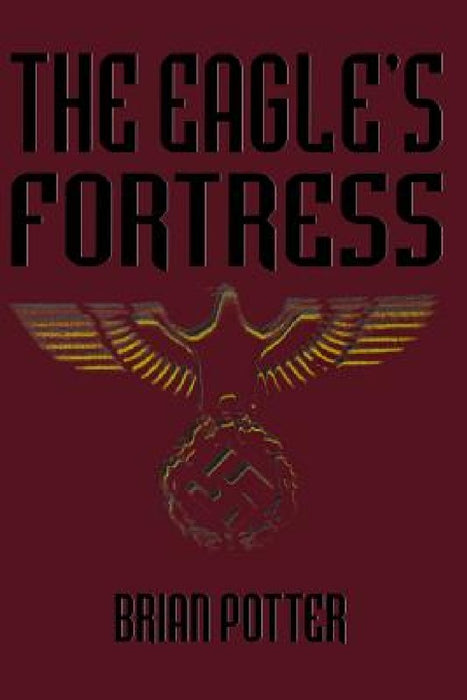 The Eagle's Fortress by Brian Potter