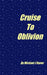 Cruoise To Oblivion by Michael J. Rener