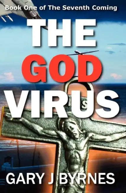 The God Virus: Book One of The Seventh Coming by Gary J. Byrnes