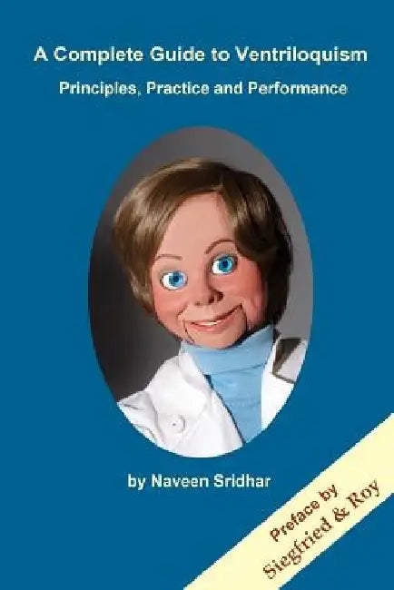 A Complete Guide to Ventriloquism: Principles, Practice and Performance by Naveen Srinivasan Sridhar Yaksha