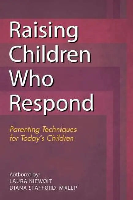 Raising Children Who Respond: Parenting Techniques for Today's Children by Diana Stafford Mallp