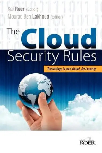 The Cloud Security Rules: Technology is your friend. And enemy. A book about ruling the cloud. by Anton Chuvakin