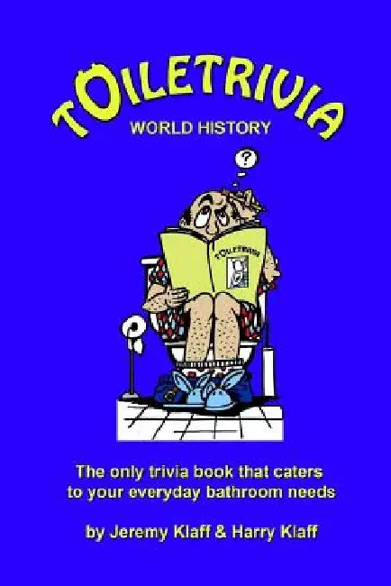 Toiletrivia - World History: The Only Trivia Book That Caters To Your Everyday Bathroom Needs by Harry Klaff