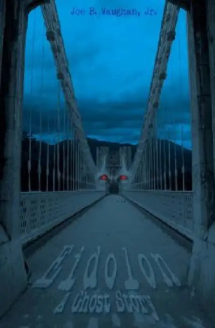 Eidolon: A Ghost Story by Joe B., Jr. Vaughan