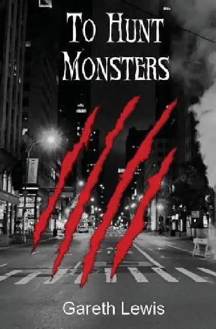 To Hunt Monsters by Gareth Lewis