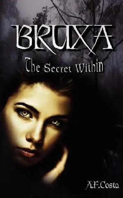 Bruxa: The Secret Within by A. F. Costa