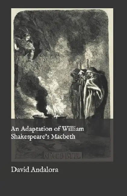 An Adaptation of William Shakespeare's Macbeth by David Andalora