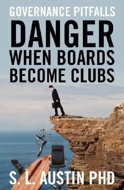 DANGER When Boards Become Clubs by S. L. Austin Phd