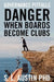 DANGER When Boards Become Clubs by S. L. Austin Phd