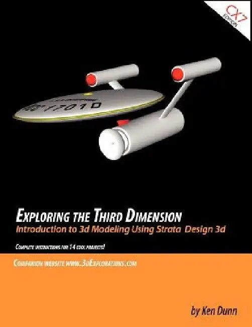 Exploring the Third Dimension: Introduction to 3d Modeling Using Strata Design 3d by Ken Dunn