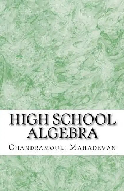 High School Algebra by Chandramouli Mahadevan