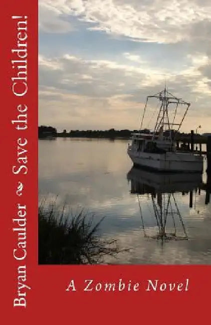 Save the Children!: A Zombie Novel by Bryan Caulder
