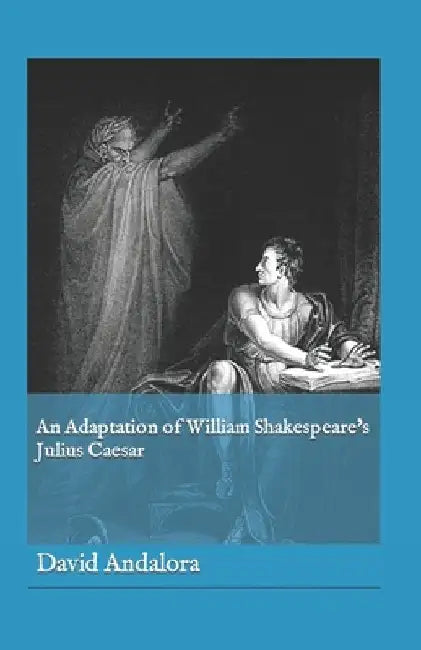 An Adaptation of William Shakespeare's Julius Caesar by David Andalora