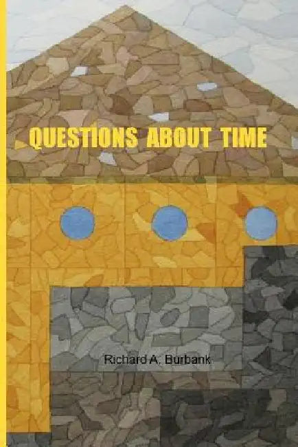 Questions About Time: Time and Its Subjective Foundations by Richard A. Burbank