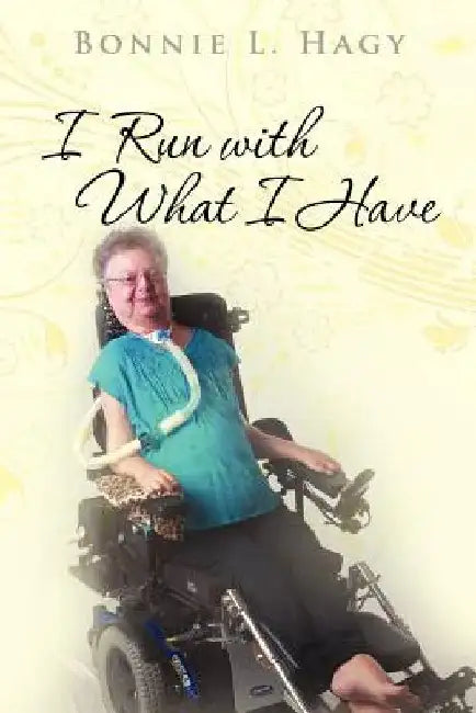 I Run With What I Have by Bonnie L. Hagy
