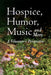 Hospice, Humor, Music and More: A Volunteer's Perspective by Jack E. Kile