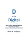 D is for Digital: What a well-informed person should know about computers and communications by Brian W. Kernighan