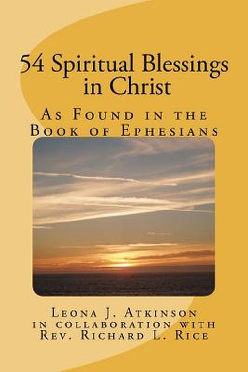 54 Spiritual Blessings in Christ: As Found in the Book of Ephesians by Atkinson, Leona J.