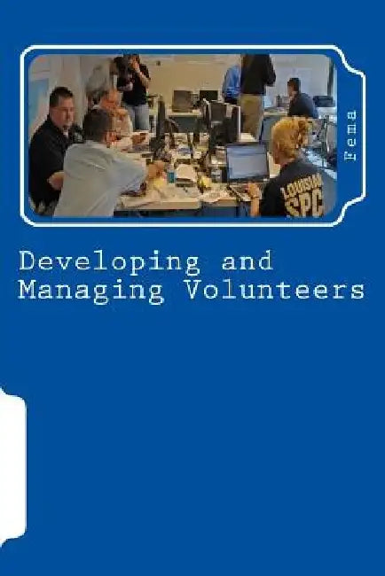 Developing and Managing Volunteers by Fema
