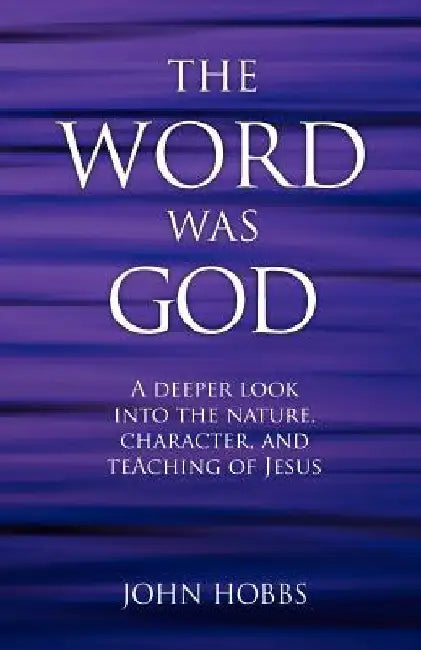 The Word Was God by John Hobbs