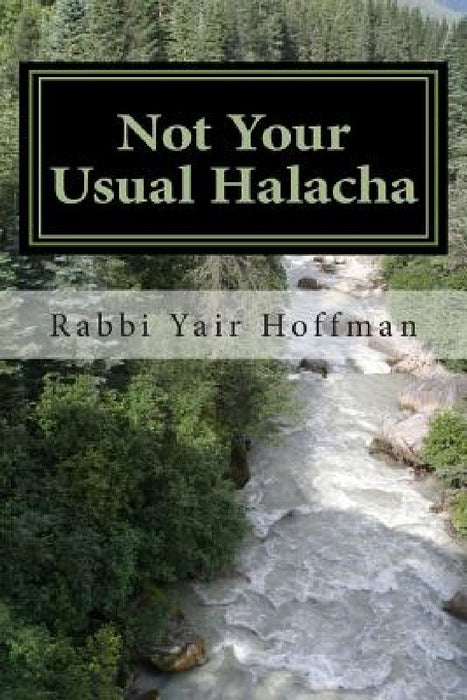 Not Your Usual Halacha by Yair Hoffman