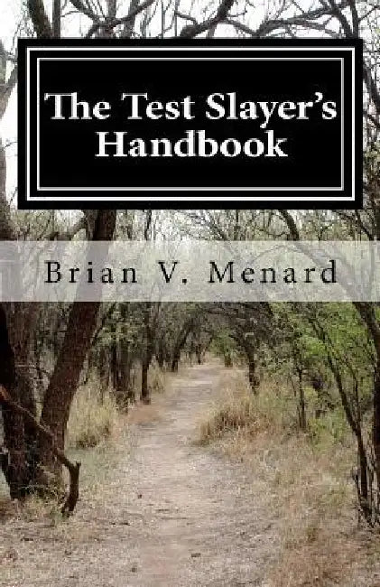 The Test Slayer's Handbook: "Unleash Your Inner Genius" by Brian V. Menard