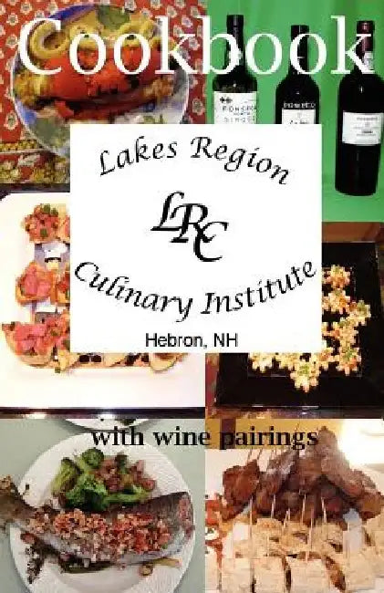 Lakes Region Culinary Institute Cookbook: Recipes from the cooking school by Ronald W. Collins