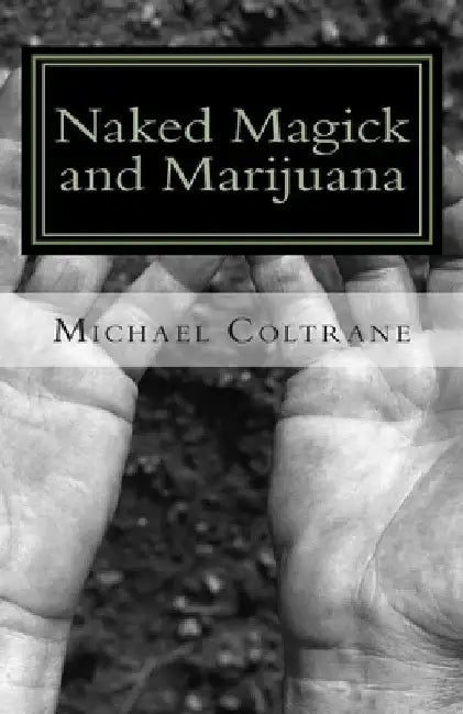 Naked magick and marijuana: The Naked Magician Series by Michael Coltrane