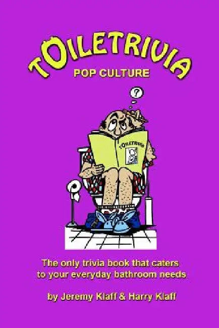 Toiletrivia - Pop Culture & Entertainment: The Only Trivia Book That Caters To Your Everyday Bathroom Needs by Harry Klaff