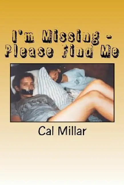 I'm Missing - Please Find Me: Crime Stoppers: Missing Persons by Cal Millar