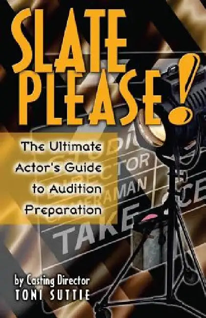 Slate Please: The Ultimate Actor's Guide to Audition Preparation by -Mk-