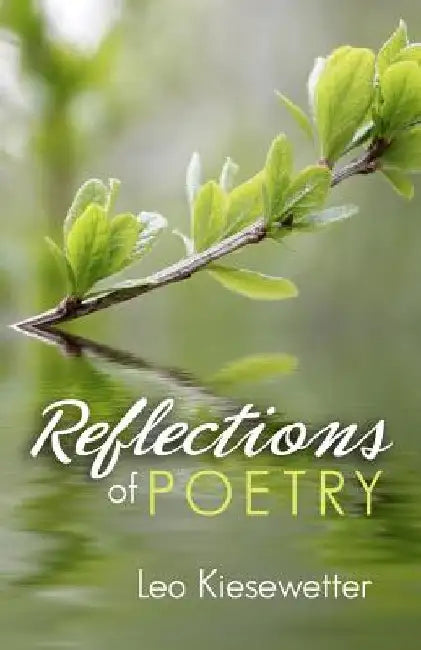 Reflections of Poetry by Leo A. Kiesewetter
