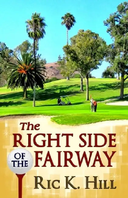The Right Side of the Fairway by Ric K. Hill